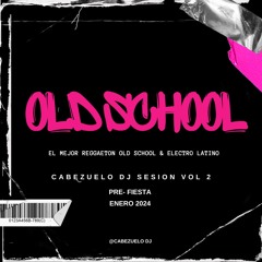 ELECTRO LATINO & OLD SCHOOL (CABEZUELO DJ SESIONS VOL 2)