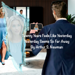 Twenty Years Feels Like Yesterday Yesterday Seems So Far Away by Arthur S. Newman