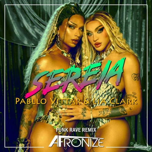 SEREIA - Pabllo Vittar E Lia Clark - FUNK RAVE - AFRONIZE