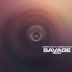 ODESZA - SAY MY NAME (FEAT. ZYRA) (SAVAGE REMIX)