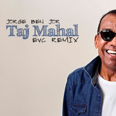 Jorge Ben Jor - Taj Mahal (EvC Remix)
