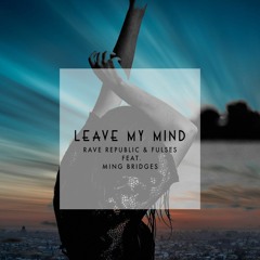 Rave Republic - Leave My Mind (feat. Ming Bridges)