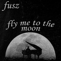 Fusz - Fly Me To The Moon