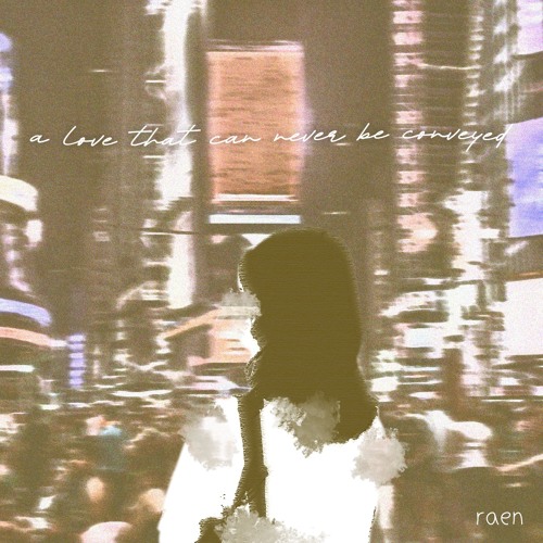 Stream a love that can never be conveyed by raen Listen online for