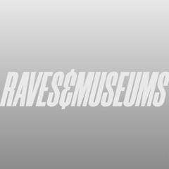 RAVES & MUSEUMS