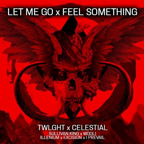 LET ME GO X FEEL SOMETHING - Sullivan King & Wooli X Illenium & Excision (TWLGHT & CELESTIAL Mashup)