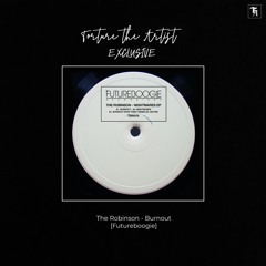 EXCLUSIVE: The Robinson - Burnout [Futureboogie]