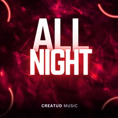 ALL NIGHT by Creatud Music
