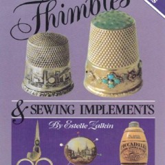 PDF_ Zalkins Handbook of Thimbles and Sewing Implements: A Complete Collector's