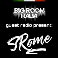 BIG ROOM ITALIA GUEST RADIO PRESENT: SROME