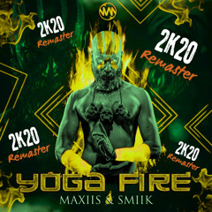 Maxiis & Smiik - Yoga Fire (2020 Remaster)