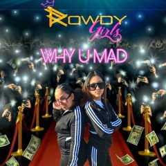 RowdyGirls - Why U Mad