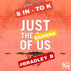 - Just The Banana Of Us - [ S IN - TO K & #BRADLEY_B ]