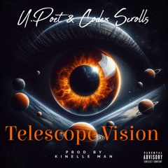 Telescope vision. Codex Scrolls ft U.Poet (prod KINELLE MAN)