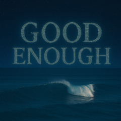 GOOD ENOUGH