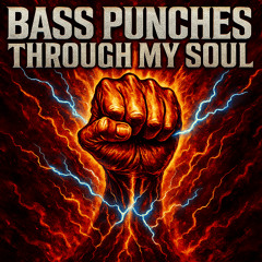 Bass Punches Through My Soul