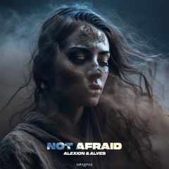 ALEXION & ALVES - NOT AFRAID