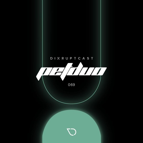 DIXRUPTCAST 069 | PETDuo