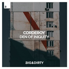 Corderoy - Den of Iniquity [Big & Dirty Records]