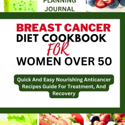 ❤PDF❤ (⚡READ⚡) BREAST CANCER DIET COOKBOOK FOR WOMEN OVER 50: Quick And Easy Nou