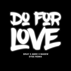 DO FOR LOVE