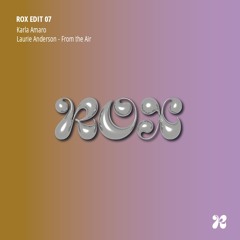 ROX EDIT #7: Laurie Anderson - From the Air (Karla Amaro Edit)