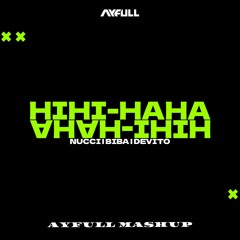 NUCCI, BIBA, DEVITO - HIHI HAHA [AYFULL CLUB MASHUP]