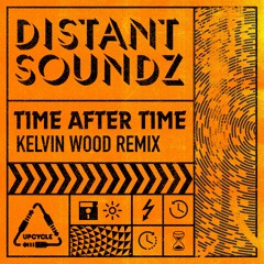 Distant Soundz - Time After Time (Kelvin Wood Remix)