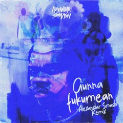Gunna - Fukumean (Alexandar Smash Remix)