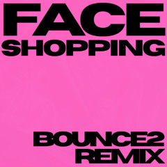 SOPHIE - FACESHOPPING (BOUNCE2 REMIX)