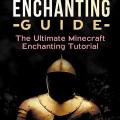 get [❤ PDF ⚡]  Minecraft Enchanting Guide: The Ultimate Minecraft Ench