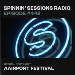 Spinnin’ Sessions Radio 448 - Aairport Festival Special