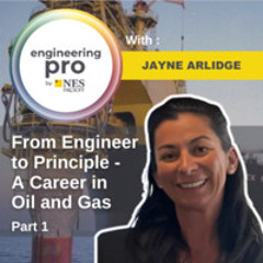 From Engineer to Principal - A Career in Oil and Gas with Jayne Arlidge (Part 1) | EngineeringPro