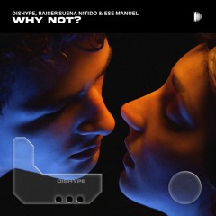 DISHYPE, Raiser Suena Nitido & Ese Manuel - Why Not?