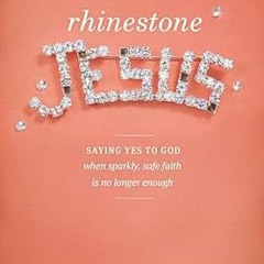 @Ebook_Downl0ad Rhinestone Jesus: Saying Yes to God When Sparkly, Safe Faith Is No Longer Enoug