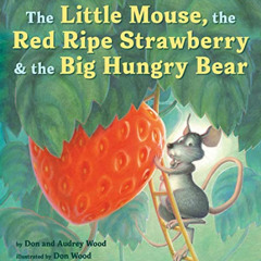 [Download] PDF 📤 The Little Mouse, the Red Ripe Strawberry, and the Big Hungry Bear