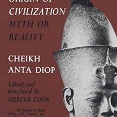 [Get] EPUB 💓 The African Origin of Civilization: Myth or Reality by  Cheikh Anta Dio