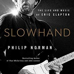 [Read] EPUB KINDLE PDF EBOOK Slowhand: The Life and Music of Eric Clapton by  Philip