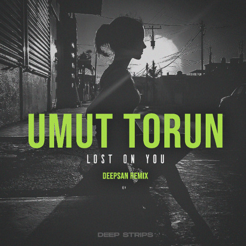 Umut Torun - Lost On You (Deepsan Remix)