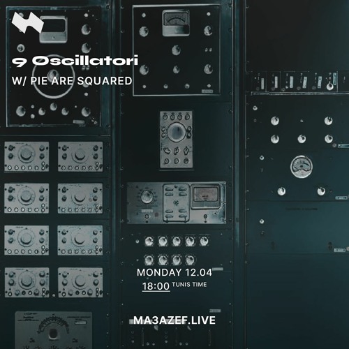 9 - Pie Are Squared - 9 Oscillatori (Ma3azef Radio - April '21)