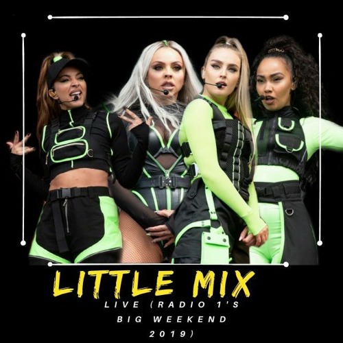Stream Little Mix | Listen to Live(Radio 1's Big Weekend 2019) playlist  online for free on SoundCloud