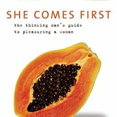 E-book download She Comes First: The Thinking Man's Guide to Pleasuring a