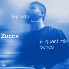 LWP Radio - Guest Mix Series #10 - Zucca