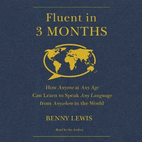 ACCESS [PDF EBOOK EPUB KINDLE] Fluent in 3 Months: How Anyone at Any Age Can Learn to