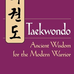 free read Taekwondo: Ancient Wisdom for the Modern Warrior