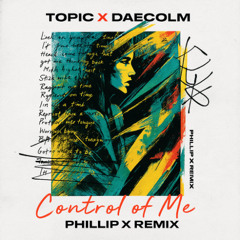 Topic x Daecolm - Control Of Me (Phillip X Remix) *FILTERED*