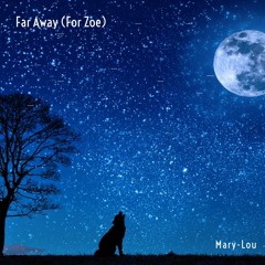 Far Away (For Zoe)