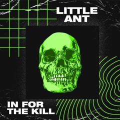 Little Ant - IN FOR THE KILL (FREE DOWNLOAD)