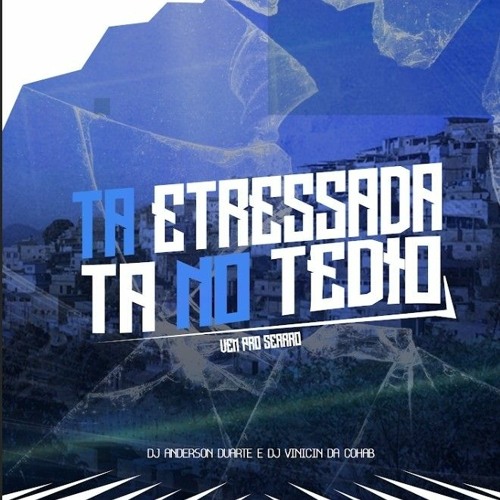 -TA ESTRESSADA , TÁ NO TÉDIO-VEM PRO SERRÃO-[DJ ANDERSON DUARTE E DJ VINICIN DA COHAB]
