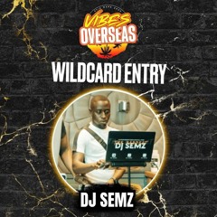 #VIBESOVERSEAS - DJ Semz Wildcard Mix